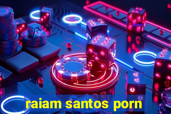 raiam santos porn